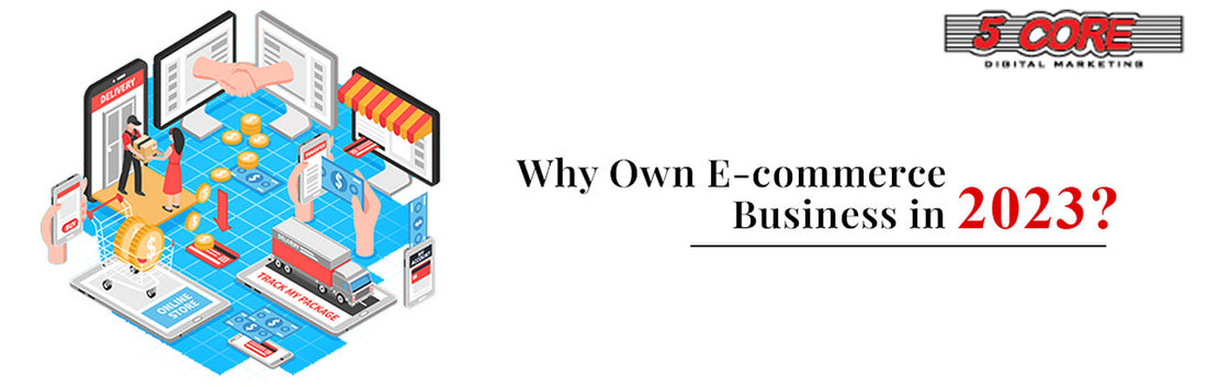 Why Own E-commerce Business in 2023