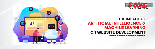 The Impact of Artificial Intelligence and Machine Learning on Website Development