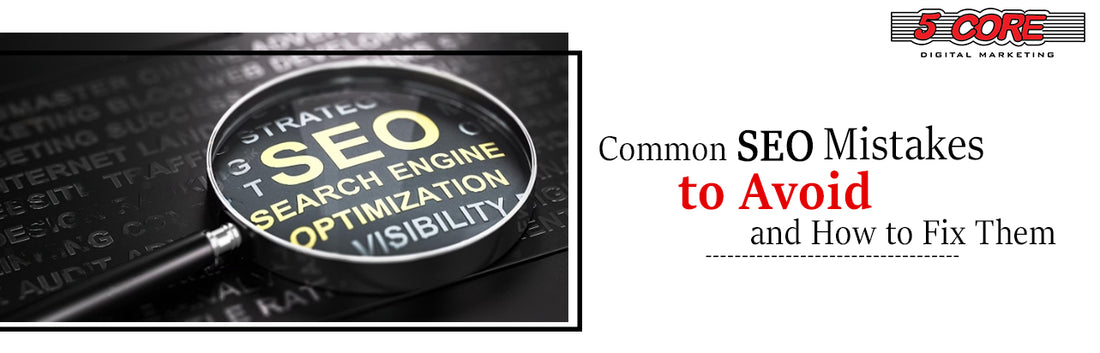 Common SEO Mistakes to Avoid and How to Fix Them