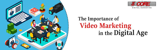 The Importance of Video Marketing in the Digital Age